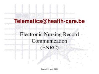Telematics@health-care.be Electronic Nursing Record Communication (ENRC)