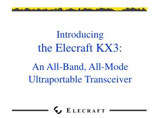 Introducing the Elecraft KX3: An All-Band, All-Mode Ultraportable Transceiver