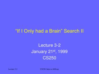 “If I Only had a Brain” Search II