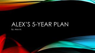 Alex’s 5-Year Plan