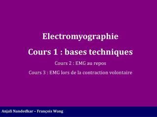 Electromyographie Cours 1 : bases techniques Cours 2 : EMG au repos