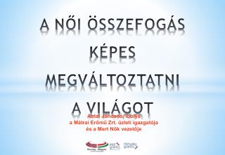 A NŐI ÖSSZEFOGÁS KÉPES MEGVÁLTOZTATNI A VILÁGOT