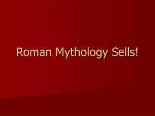 Roman Mythology Sells!