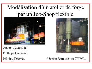 Modélisation d’un atelier de forge par un Job-Shop flexible