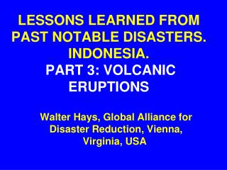 LESSONS LEARNED FROM PAST NOTABLE DISASTERS. INDONESIA. PART 3: VOLCANIC ERUPTIONS