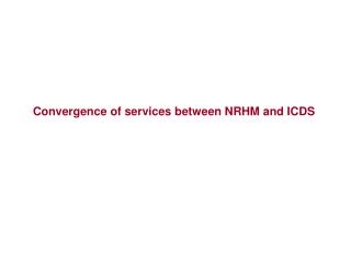 Convergence of services between NRHM and ICDS