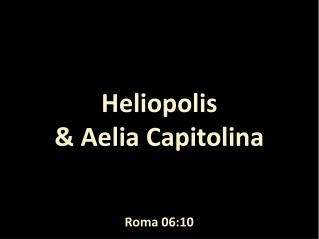 Heliopolis &amp; Aelia Capitolina