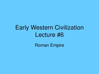 Early Western Civilization Lecture #6