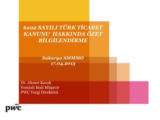 6102 SAYILI TÜRK TİCARET KANUNU HAKKINDA ÖZET BİLGİLENDİRME Sakarya SMMMO 17.04. 201 3