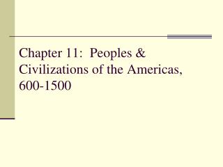 Chapter 11: Peoples &amp; Civilizations of the Americas, 600-1500