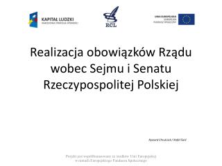 Realizacja obowiązków Rządu wobec Sejmu i Senatu Rzeczypospolitej Polskiej