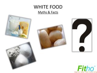 White Food - Myths and Facts | Fitho