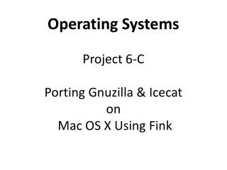 Operating Systems Project 6-C Porting Gnuzilla &amp; Icecat on Mac OS X Using Fink