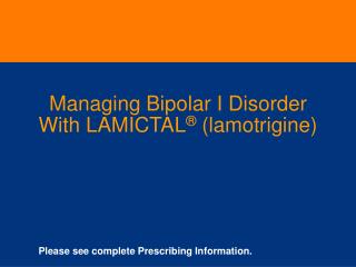 Managing Bipolar I Disorder With LAMICTAL ® (lamotrigine)