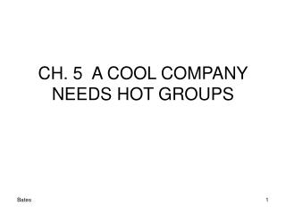 CH. 5 A COOL COMPANY NEEDS HOT GROUPS