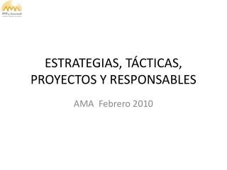 ESTRATEGIAS, TÁCTICAS, PROYECTOS Y RESPONSABLES