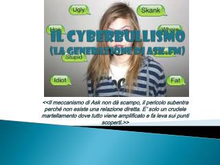 IL CYBERBULLISMO (LA GENERAZIONE DI ASK.FM)