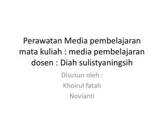 Perawatan Media pembelajaran mata kuliah : media pembelajaran dosen : Diah sulistyaningsih