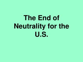 The End of Neutrality for the U.S.