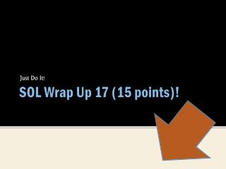 SOL Wrap Up 17 (15 points)!