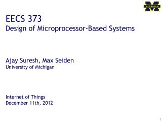 EECS 373 Design of Microprocessor-Based Systems Ajay Suresh, Max Seiden University of Michigan