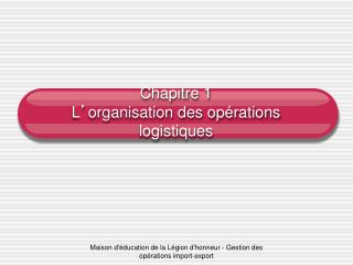 Chapitre 1 L ’ organisation des opérations logistiques