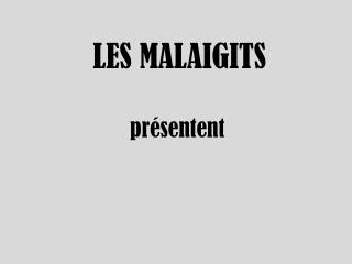 LES MALAIGITS présentent