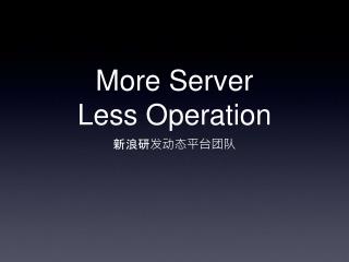 More Server Less Operation