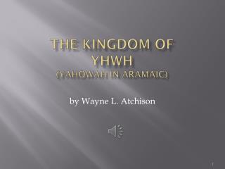 The Kingdom of YHWH (Yahowah in Aramaic)