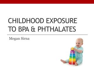 Childhood exposure to bpa &amp; phthalates
