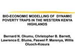 BIO-ECONOMIC MODELLING OF DYNAMIC POVERTY TRAPS IN THE WESTERN KENYA HIGHLANDS Bernard N. Okumu, Christopher B. Barre