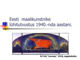 Eesti maalikunstnike lühitutvustus 1940.-nda aastani.