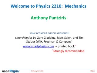 Welcome to Physics 2210: Mechanics Anthony Pantziris