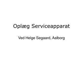 Oplæg Serviceapparat