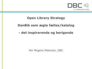 Open Library Strategy DanBib som ægte fælles/katalog - det inspirerende og berigende