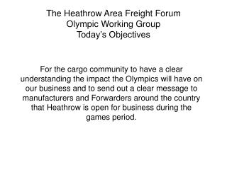 The Heathrow Area Freight Forum Olympic Working Group Today’s Objectives