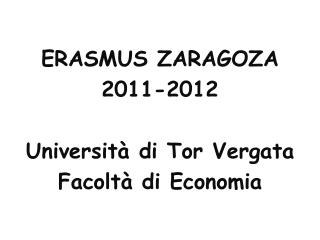 ERASMUS ZARAGOZA 2011-2012 Università di Tor Vergata Facoltà di Economia