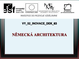 VY_52_INOVACE_DEK_63 NĚMECKÁ ARCHITEKTURA
