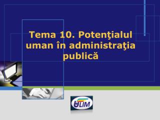 Tema 10. Potenţialul uman în administraţia publică