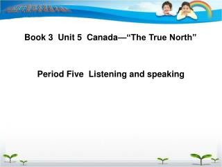 Book 3 Unit 5 Canada—“The True North”