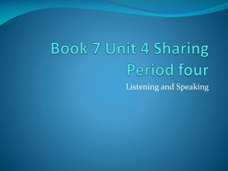 Book 7 Unit 4 Sharing Period four