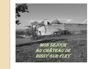 Mon sejour au Château de Bissy-sur-Fley