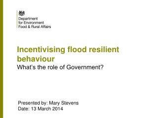 Incentivising flood resilient behaviour What’s the role of Government?