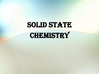 SOLID STATE CHEMISTRY