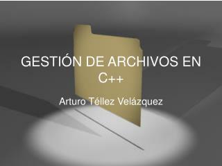 GESTIÓN DE ARCHIVOS EN C++