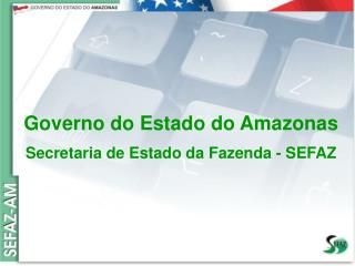 Governo do Estado do Amazonas Secretaria de Estado da Fazenda – SEFAZ Orçamento 2008