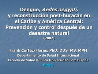 Frank Cortez-Flores, PhD , DDS, MS, MPH Departamento de Salud Internacional