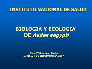 BIOLOGIA Y ECOLOGIA DE Aedes aegypti