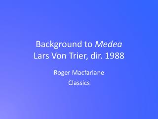 Background to Medea Lars Von Trier, dir. 1988