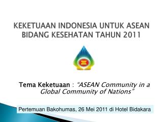 KEKETUAAN INDONESIA UNTUK ASEAN BIDANG KESEHATAN TAHUN 2011